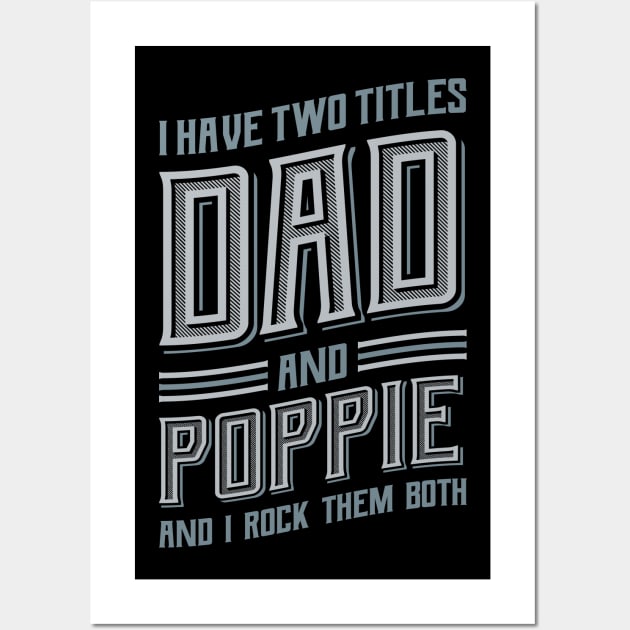 I have Two Titles Dad and Poppie Wall Art by aneisha